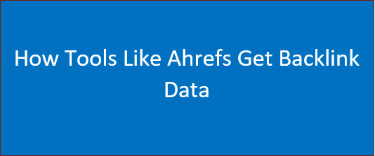 How Tools Like Ahrefs Get Backlink Data| Backlink Tools