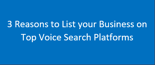 3 Reasons to List your Business on Top Voice Search Platforms