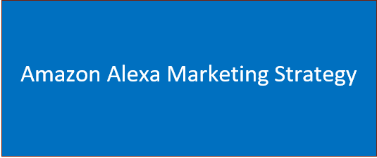Amazon Alexa Marketing Strategy | Why Alexa is Important for Businesses