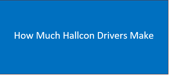 How Much Hallcon Drivers Make| Driver's Pay, Reviews & Benefit