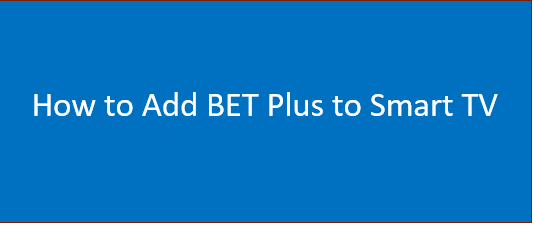 How to Add BET Plus to Smart TV | Samsung smart TV