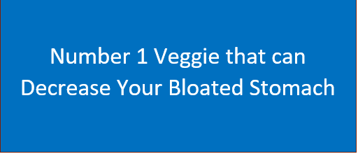 The Number 1 Veggie that can Decrease Your Bloated Stomach