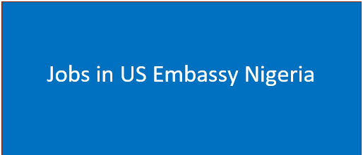 Jobs in US Embassy Nigeria | United States Jobs for Nigerians