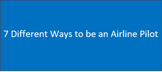 7 Different Ways to be an Airline Pilot | Eligibility & Requirement