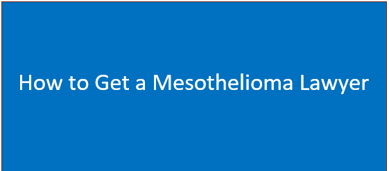 How to Get a Mesothelioma Lawyer | Guide to Asbestos Claims