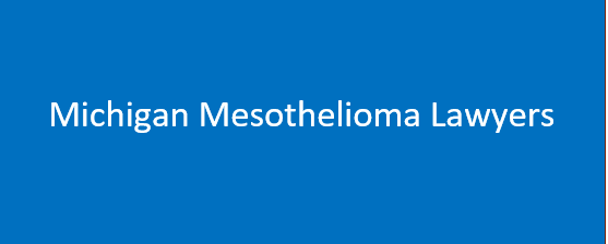 Michigan Mesothelioma Lawyers | Asbestos Claims Litigation