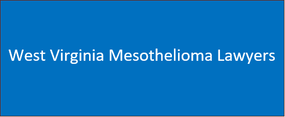 West Virginia Mesothelioma Lawyers | Law firms