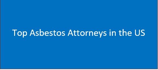 Top Asbestos Attorneys in the US | Choosing a Mesothelioma Lawyer