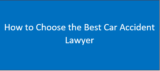 How to Choose the Best Car Accident Lawyer| See Details