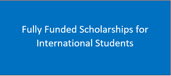 Fully Funded Scholarships For International Students |2024