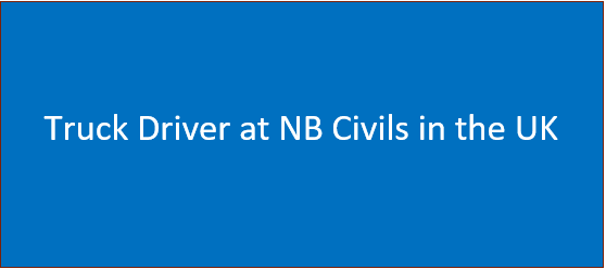 Truck Driver at NB Civils in the UK : Requirements & How to Apply