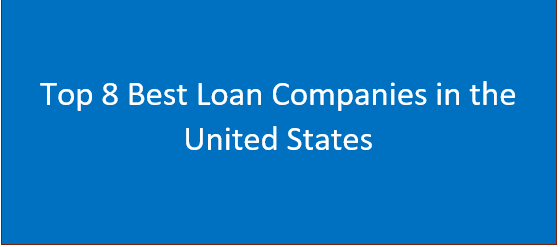 Top 8 Best Loan Companies in the United States In 2024